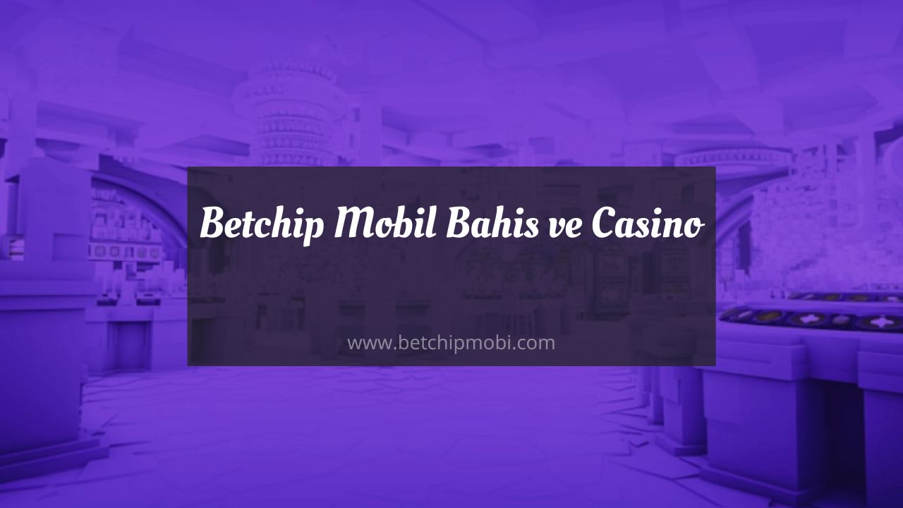 Betchip Mobil Bahis ve Casino